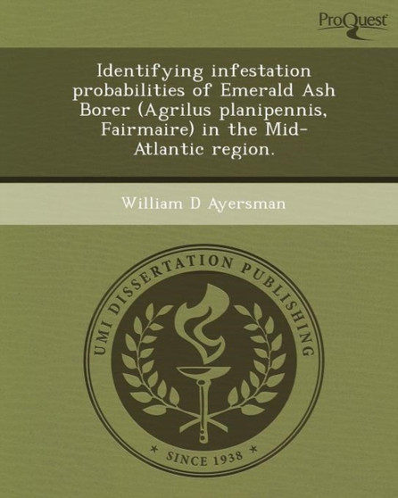 Identifying Infestation Probabilities of Emerald Ash Borer (Agrilus Planipennis by William D Ayersman - Paperback