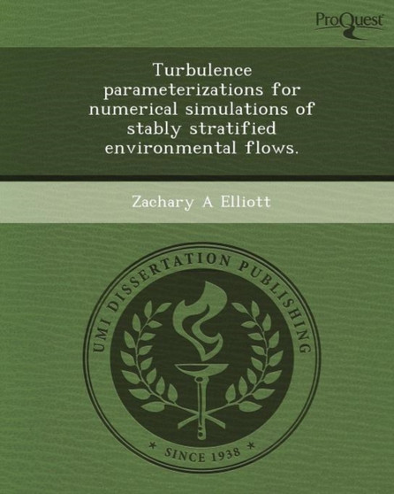 Turbulence Parameterizations for Numerical Simulations of Stably Stratified Environmental Flows by Zachary A Elliott - Paperback