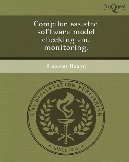 Compiler-Assisted Software Model Checking and Monitoring by Xiaowan Huang - Paperback