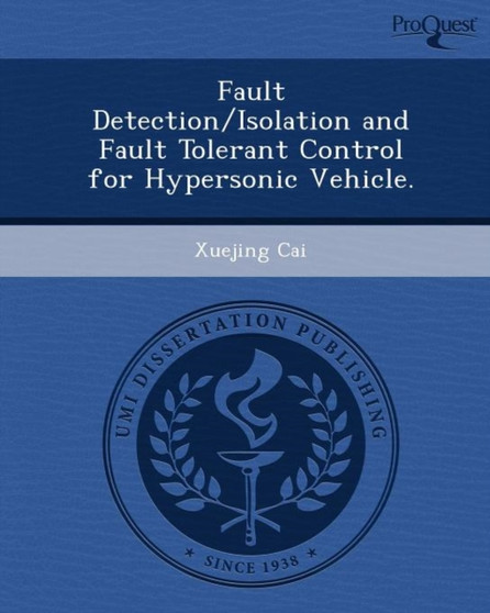 Fault Detection/Isolation and Fault Tolerant Control for Hypersonic Vehicle by Xuejing Cai - Paperback