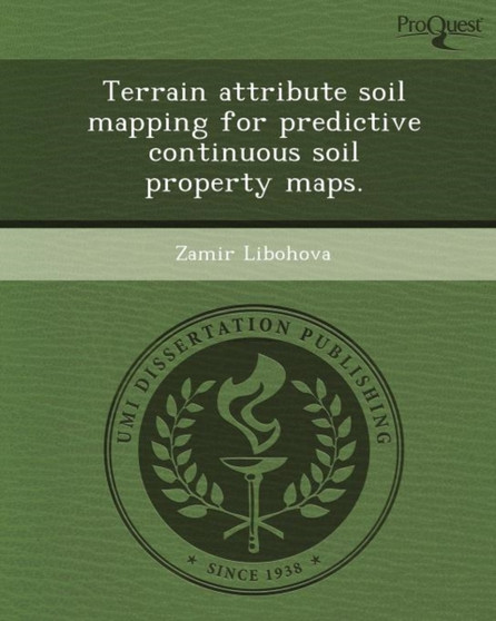 Terrain Attribute Soil Mapping for Predictive Continuous Soil Property Maps by Zamir Libohova - Paperback