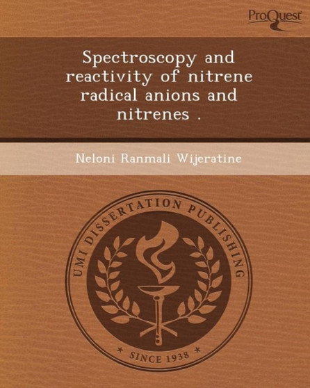 Spectroscopy and Reactivity of Nitrene Radical Anions and Nitrenes by Neloni Ranmali Wijeratine - Paperback