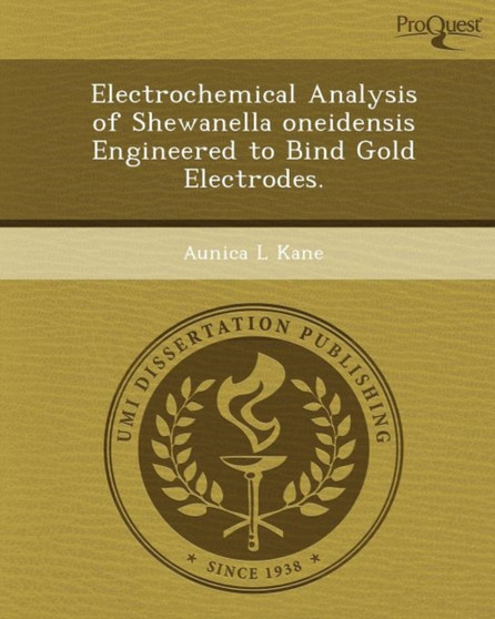 Electrochemical Analysis of Shewanella Oneidensis Engineered to Bind Gold Electrodes by Aunica L Kane - Paperback