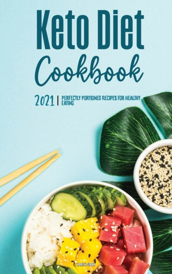 Keto Diet Cookbook 2021 : Perfectly Portioned Recipes for Healthy Eating