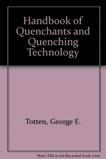 Handbook of Quenchants and Quenching Technology by George E. Totten - Hardback