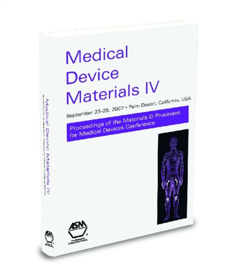 Medical Device Materials IV : Proceedings of the Materials and Processes for Medical Devices 2007 by ASM International - Paperback Medical Device Materials IV : Proceedings of the Materials and Processes for Medical Devices 2007 by ASM International - Paperback