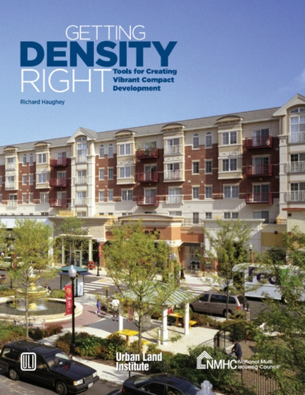 Getting Density Right : Tools for Creating Vibrant Compact Development by Richard Haughey - Paperback