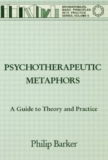 Psychotherapeutic Metaphors: A Guide To Theory And Practice by Philip Barker - Paperback