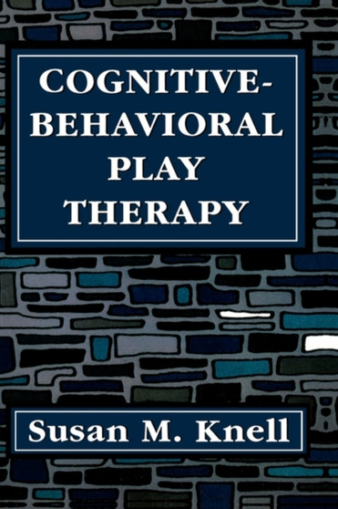 Cognitive-Behavioral Play Therapy by Susan M. Knell - Hardback