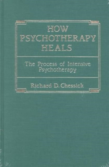 How Psychotherapy Heals by Richard D. Chessick - Hardback