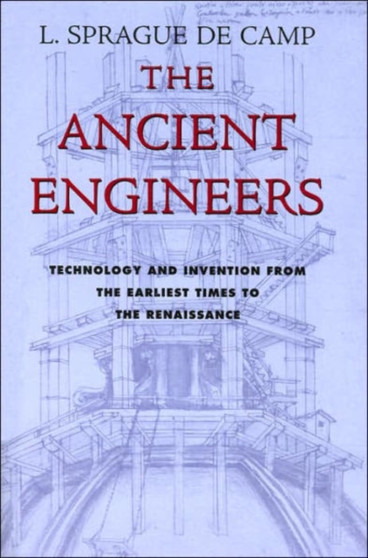 The Ancient Engineers by L.Sprague De Camp - Hardback