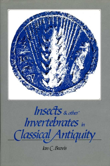 Insects and Other Invertebrates in Classical Antiquity by Ian C. Beavis - Hardback