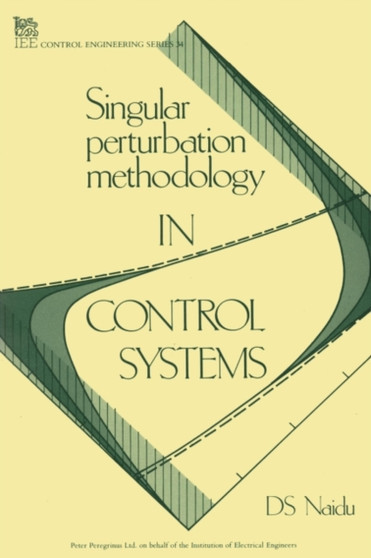 Singular Perturbation Methodology in Control Systems by D.S. Naidu - Hardback