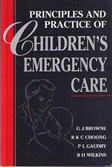 Principles and Practice of Children's Emergency Care by Gary J. Browne - Paperback
