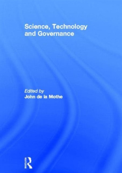 Science, Technology and Global Governance by John R. De La Mothe - Hardback