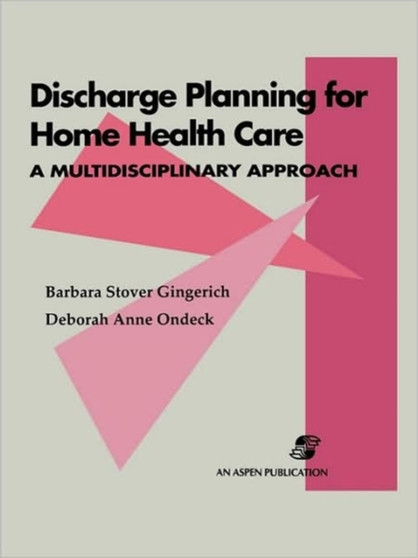 Discharge Planning for Home Health Care: A Multidisciplinary Approach : A Multidisciplinary Approach by Barbara Stover Gingerich - Paperback