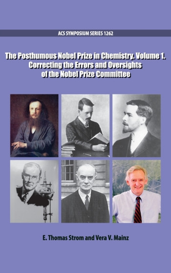 The Posthumous Nobel Prize in Chemistry Volume 1 : Correcting the Errors and Oversights of the Nobel Prize Committee by E.Thomas Strom - Hardback