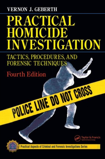 Practical Homicide Investigation : Tactics, Procedures, and Forensic Techniques by Vernon J. Geberth - Hardback