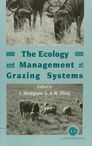 Ecology and Management of Grazing Systems by John Hodgson - Hardback