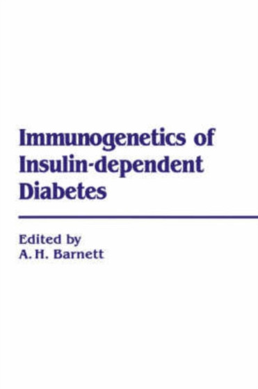 Immunogenetics of Insulin Dependent Diabetes by A.B. Barnett - Hardback