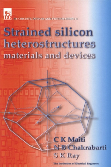 Strained Silicon Heterostructures : Materials and devices by C.K. Maiti - Hardback