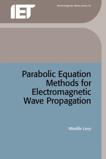 Parabolic Equation Methods for Electromagnetic Wave Propagation by Mireille Levy - Hardback