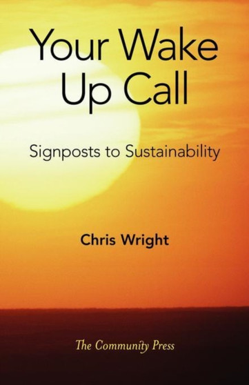 Your Wake Up Call : Signposts to Sustainability by Chris Wright - Paperback