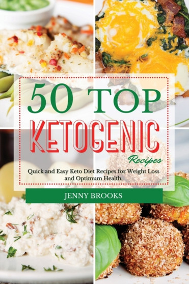 50 Top Ketogenic Recipes : Quick and Easy Keto Diet Recipes for Weight Loss and Optimum Health.