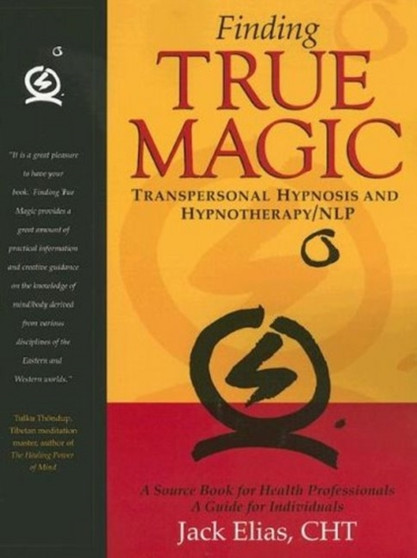 Finding True Magic : Transpersonal Hypnosis and Hypnotherapy/NLP by Jack Elias - Paperback