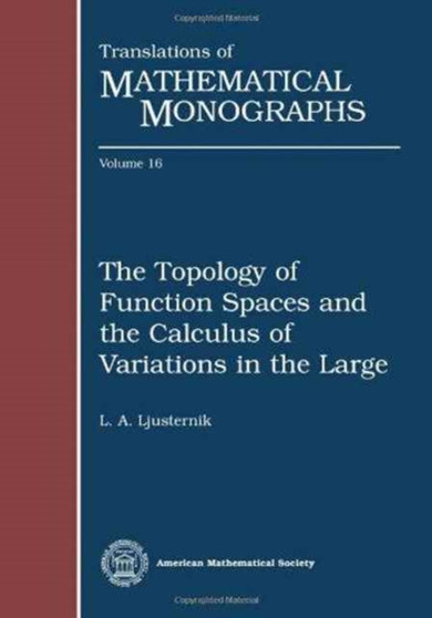 The Topology of Function Spaces and the Calculus of Variations in the Large by L.A. Ljusternik - Paperback