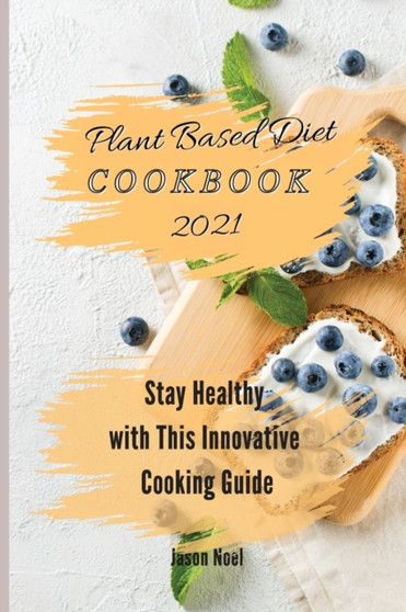The Original Plant Based Diet Cookbook : Stay Healthy with This Innovative Cooking Guide