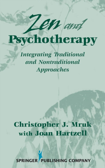 Zen and Psychotherapy : Integrating Traditional and Nontraditional Approaches by Christopher J. Mruk - Hardback
