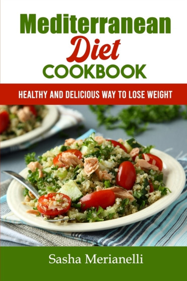 Mediterranean Diet Cookbook : Healthy and Delicious Way to Lose Weight