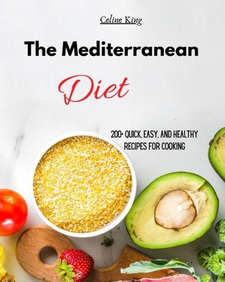 The Mediterranean Diet : 200+ Quick, Easy, and Healthy Recipes for cooking