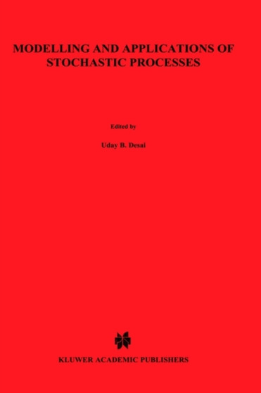 Modelling and Application of Stochastic Processes by Uday B. Desai - Hardback