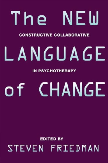 The New Language of Change : Constructive Collaboration in Psychotherapy by Steven Friedman - Hardback