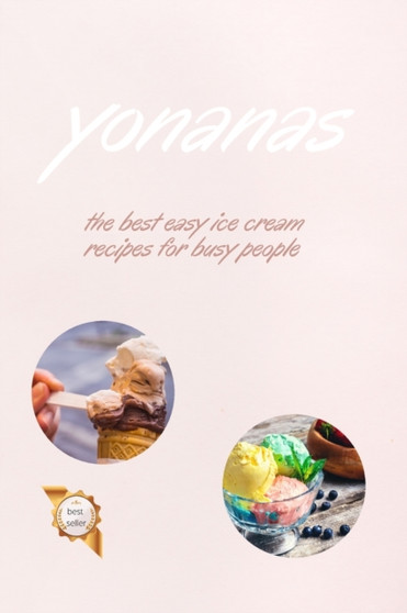 Yonanas : The Best Easy Ice Cream Recipes for Busy People