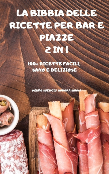 La Bibbia Delle Ricette Per Bar E Piazze 2 in 1 100+ Ricette Facili, Sano E Deliziose