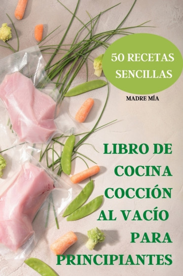 Libro de Cocina Coccion Al Vacio Para Principiantes 50 Recetas Sencillas