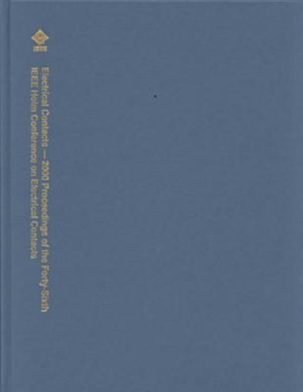 Holm Conference on Electrical Contacts : 2000, 46th by Institute of Electrical and Electronics Engineers - Hardback