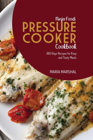 Ninja Foodi Pressure Cooker Cookbook : 365 Days Recipes for Easy and Tasty Meals