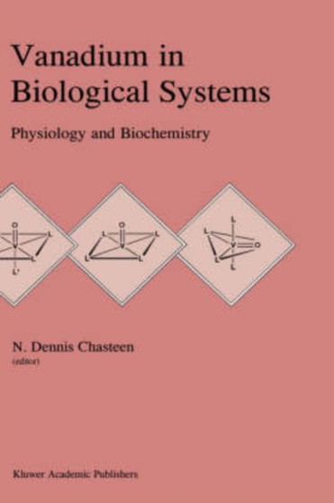 Vanadium in Biological Systems : Physiology and Biochemistry by N.D. Chasteen - Hardback
