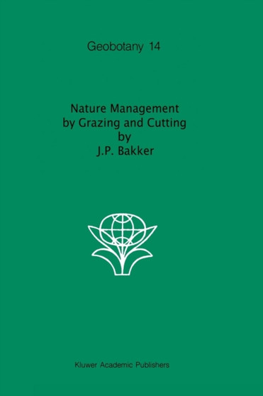 Nature Management by Grazing and Cutting : On the ecological significance of grazing and cutting regimes applied to restore former species-rich grassland communities in the Netherlands : 14 by Jan P. Janssen - Hardback