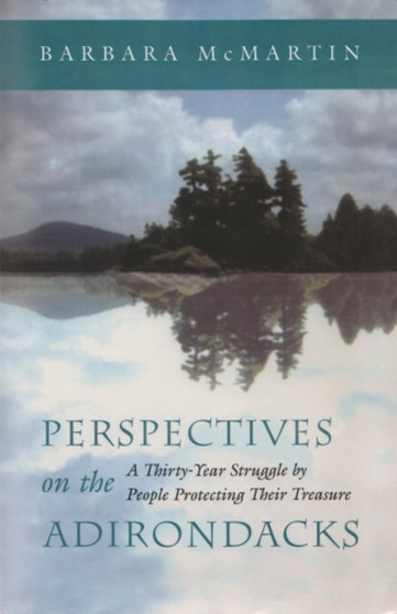 Perspectives On the Adirondacks : A Thirty-Year Struggle by People Protecting Their Treasure by Barbara McMartin - Paperback