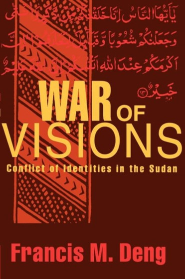 War of Visions : Conflict of Identities in the Sudan by Francis M. Deng - Hardback
