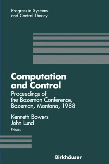Computation and Control : Proceedings of the Bozeman Conference, Bozeman, Montana, August 1-11, 1988 : 1 by Kenneth L. Bowers - Paperback