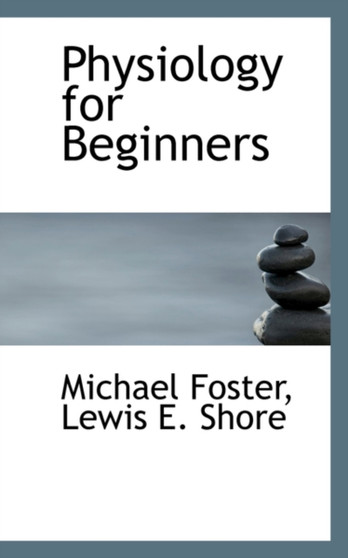 Physiology for Beginners by Michael Sir Foster - Paperback