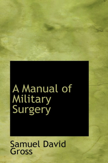 A Manual of Military Surgery by Samuel David Gross - Hardback