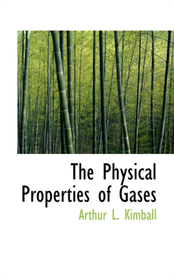 The Physical Properties of Gases by Arthur Lalanne Kimball - Hardback