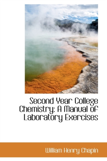 Second Year College Chemistry : A Manual of Laboratory Exercises by William Henry Chapin - Hardback